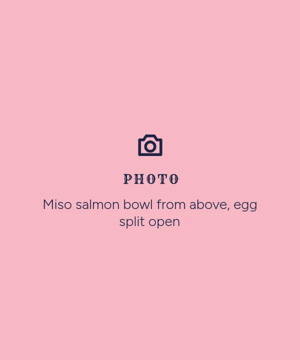 Photo placeholder: Miso salmon bowl from above, egg split open